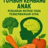Tumbuh Kembang Anak: Pengaruh Nutrisi pada Perkembangan Otak
