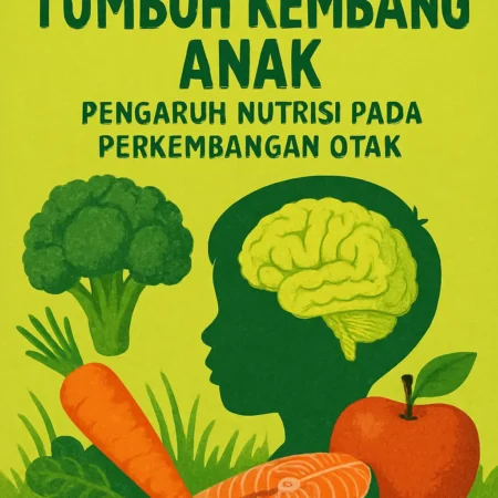 Tumbuh Kembang Anak: Pengaruh Nutrisi pada Perkembangan Otak